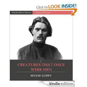 Creatures That Once Were Men (Annotated) Maxim Gorky, Charles River 