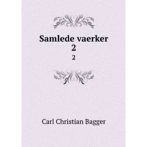 Samlede vaerker. 2 Carl Christian Bagger  Books