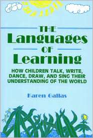 Languages of Learning: How Children Talk, Write, Draw, Dance, and Sing 