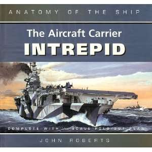 The Aircraft Carrier Intrepid (Anatomy of the Ship) John Roberts 