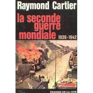    La seconde guerre mondiale 1939 1942 Cartier Raymond Books