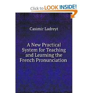   and Learning the French Pronunciation . Casimir Ladreyt Books