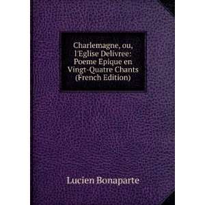  Charlemagne, ou, lEglise Delivree: Poeme Epique en Vingt 