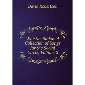 Whistle Binkie: A Collection of Songs for the Social Circle, Volume 2