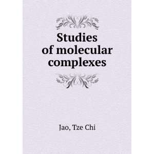  Studies of molecular complexes Tze Chi Jao Books