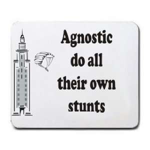  Agnostic do all their own stunts Mousepad