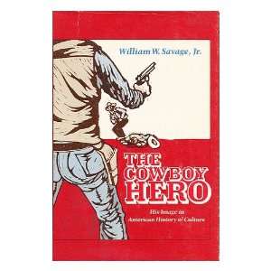  The Cowboy Hero : His Image in American History & Culture 