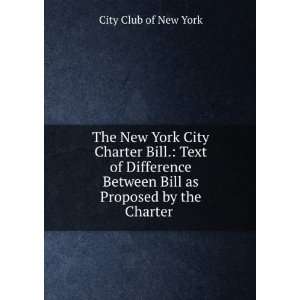   Bill as Proposed by the Charter . City Club of New York Books