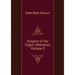   of the Upper Abdomen, Volume 2 John Blair Deaver  Books