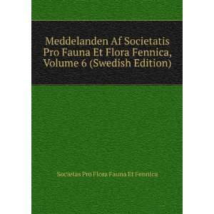   Volume 6 (Swedish Edition): Societas Pro Flora Fauna Et Fennica: Books