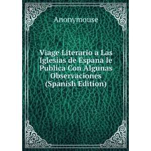   Publica Con Algunas Observaciones (Spanish Edition): Anonymouse: Books