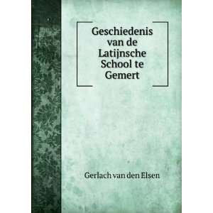   van de Latijnsche School te Gemert Gerlach van den Elsen Books
