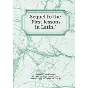  Sequel to the First lessons in Latin. Charles Dexter 