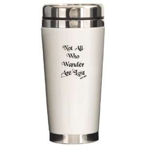 Not All Who Wander Are Lost Quotes Ceramic Travel Mug by  