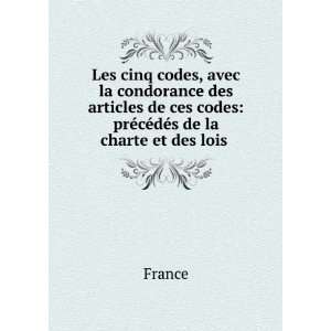   ces codes prÃ©cÃ©dÃ©s de la charte et des lois . France Books