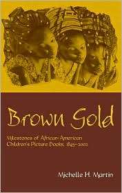 Brown Gold: Milestones of African American Childrens Picture Books 
