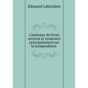   principalement sur la jurisprudence . Edouard Laboulaye Books