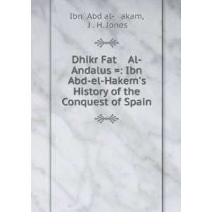   the Conquest of Spain J . H. Jones Ibn Ê»Abd al á¸¤akam Books