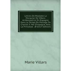 Lettres De Madame La Marquise De Villars Ambassadrice En Espagne 