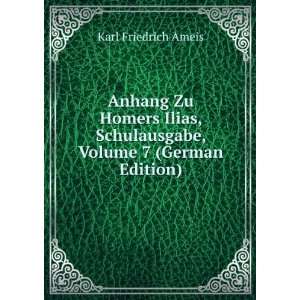   Schulausgabe, Volume 7 (German Edition): Karl Friedrich Ameis: Books