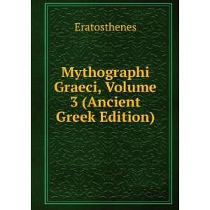   Graeci, Volume 3 (Ancient Greek Edition) Eratosthenes Books