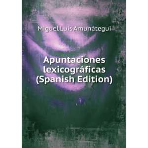   lexicogrÃ¡ficas (Spanish Edition): Miguel Luis AmunÃ¡tegui: Books