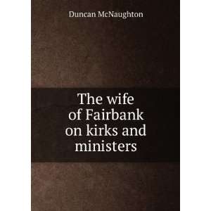   The wife of Fairbank on kirks and ministers Duncan McNaughton Books