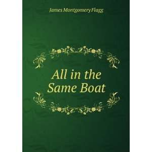  All in the Same Boat: James Montgomery Flagg: Books