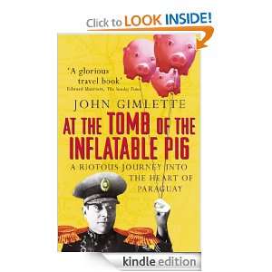 At The Tomb Of The Inflatable Pig John Gimlette  Kindle 