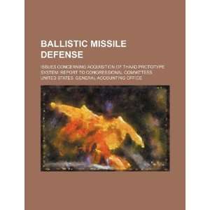 Ballistic missile defense issues concerning acquisition of THAAD 
