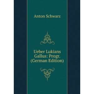    Ueber Lukians Gallus Progr. (German Edition) Anton Schwarz Books