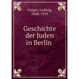    Geschichte der Juden in Berlin Ludwig, 1848 1919 Geiger Books