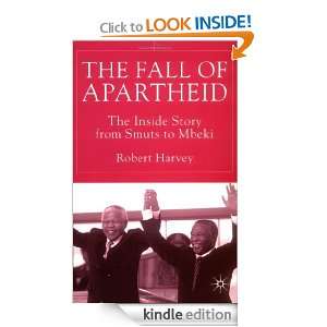 The Fall of Apartheid The Inside Story from Smuts to Mbeki Robert 