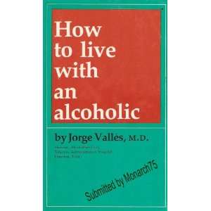  How to live with an alcoholic. Jorge VallGes Books