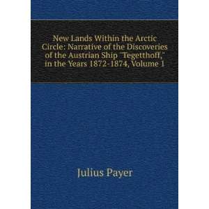 New Lands Within the Arctic Circle Narrative of the Discoveries of 