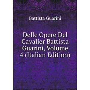   Battista Guarini, Volume 4 (Italian Edition) Battista Guarini Books