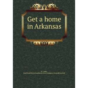 Get a home in Arkansas: Iron Mountain and southern railway company 