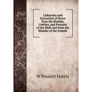   the Male and from the Bladder of the Female W Poulett Harris Books