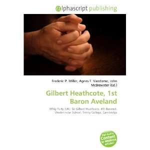    Gilbert Heathcote, 1st Baron Aveland (9786133850538) Books