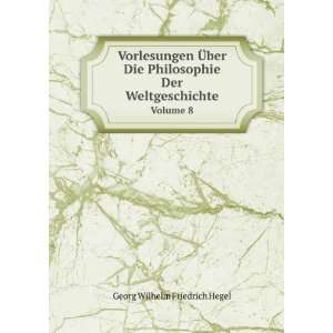   Philosophie Der Weltgeschichte. Volume 8 Hegel Georg Wilhelm Books