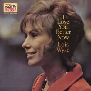  I Love You Better Now: Lois Wyse: Music