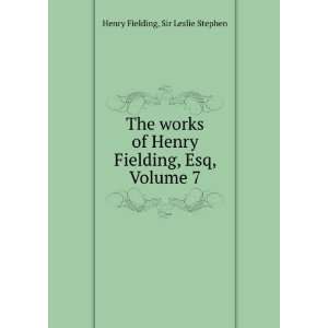  Henry Fielding, Esq, Volume 7 Sir Leslie Stephen Henry Fielding