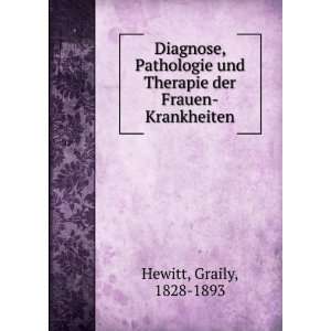   und Therapie der Frauen Krankheiten: Graily, 1828 1893 Hewitt: Books