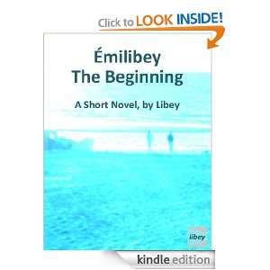 Émilibey the Beginning A Short Novel, by Libey Libey  