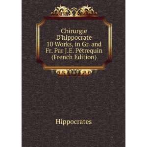  Par J.E. PÃ©trequin (French Edition): Hippocrates:  Books