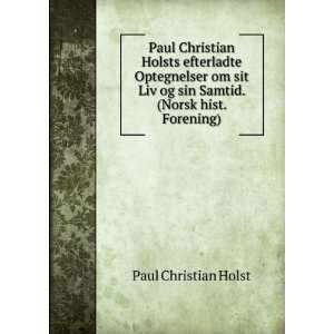   og sin Samtid. (Norsk hist. Forening). Paul Christian Holst Books