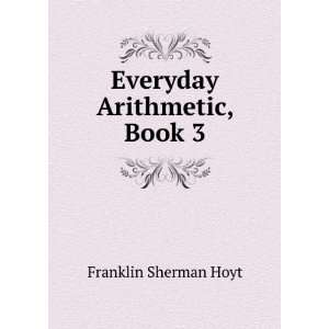  Everyday Arithmetic, Book 3 Franklin Sherman Hoyt Books