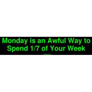  Monday is an Awful Way to Spend 1/7 of Your Week Bumper 