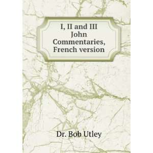   II and III John Commentaries, French version Dr. Bob Utley Books