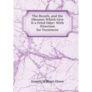   Fetid Odor With Direction for Treatment Joseph William Howe Books